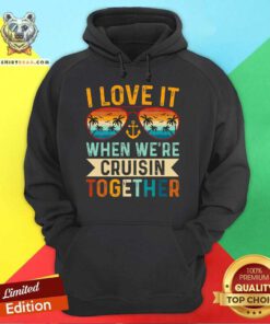 Funny I Love It When We're Cruising Together Hoodie