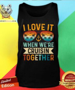 Funny I Love It When We're Cruising Together Tank-top