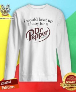 Funny I Would Beat Up A Baby For A Dr Pepper Est 1885 Sweatshirt