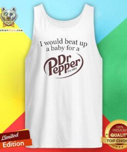 Funny I Would Beat Up A Baby For A Dr Pepper Est 1885 Tank-top