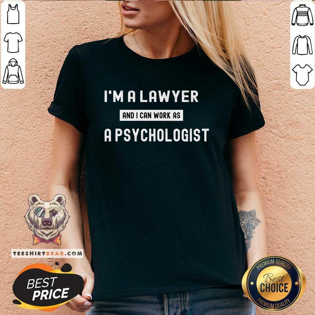Funny I'm A Lawyer And I Can Work As A Psychologist V-neck