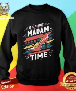 Funny It's About Madam Time High Heel President Kamala Harris Sweatshirt