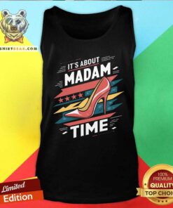 Funny It's About Madam Time High Heel President Kamala Harris Tank-top