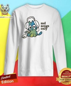Funny Sad Songs Only Cat Sweatshirt