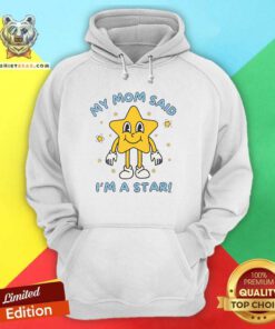 Funny Silly Unhinged My Mom Said I'm A Star Hoodie