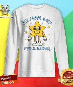 Funny Silly Unhinged My Mom Said I'm A Star Sweatshirt