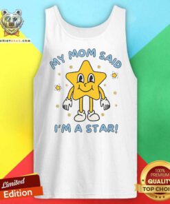 Funny Silly Unhinged My Mom Said I'm A Star Tank-top