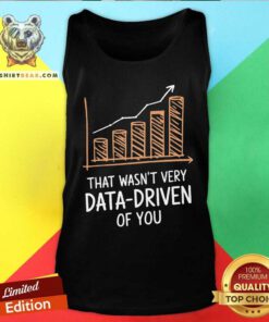 Funny That Wasn't Very Data Driven Of You Funny Data Driven Tank-top