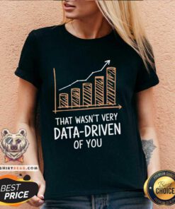 Funny That Wasn't Very Data Driven Of You Funny Data Driven V-neck