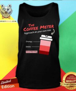 Funny The Coffee Meter Approach At Your Own Risk Tank-top