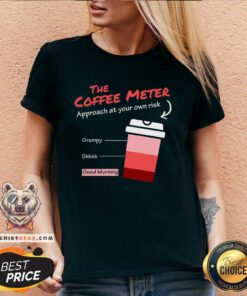 Funny The Coffee Meter Approach At Your Own Risk V-neck
