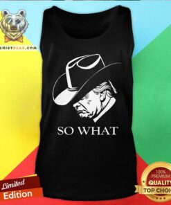 Funny Trump So What Trump Election Campaign 2024 Cowboy Response Tank-top