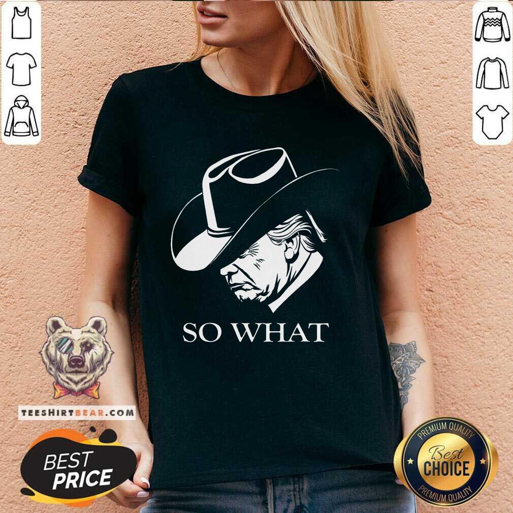 Funny Trump So What Trump Election Campaign 2024 Cowboy Response V-neck