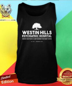 Funny Westin Hills Psychiatric Hospital Geek Tank-top
