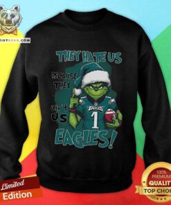 Good Grinch They Hate Us Because They Ain't Us Eagles Philadelphia Sweatshirt