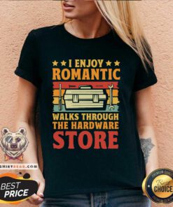 Good I Enjoy Romantic Walks Through The Hardware Store V-neck