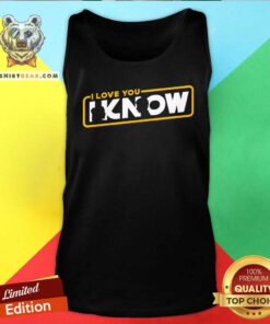 Good I Love You I Know Star Wars Tank-top