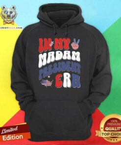 Good In My Madam President Era Madam President 47 Hoodie