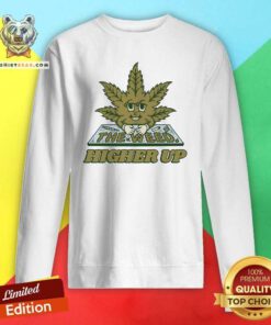 Good Roll The Weed Higher Up Sweatshirtt