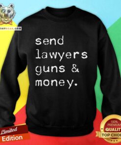 Good Send Lawyers Guns And Money Meme Outlaw Friends Legal Sweatshirt