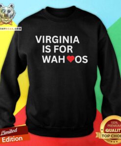 Good Virginia Is For Wahoos Sweatshirt