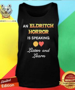 Hot An Eldritch Horror Is Speaking Listen And Learn Tank-top