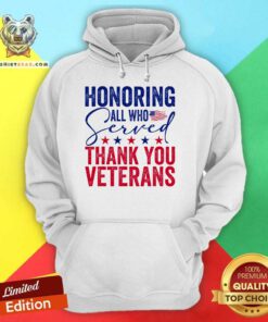 Hot Honoring All Who Served Thank You Veterans Day American Flag Hoodie
