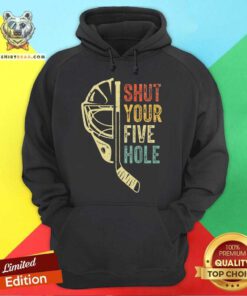 Hot Ice Hockey Goalie Shut Your Five Hole Hoodie
