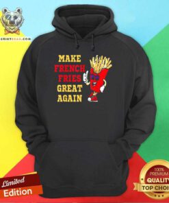 Hot Make French Fries Great Again Funny Trump 2024 Hoodie