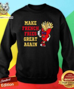 Hot Make French Fries Great Again Funny Trump 2024 Sweatshirt