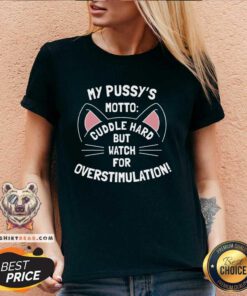 Hot My Pussy's Motto Cuddle Hard But Watch For Overstimulation V-neck