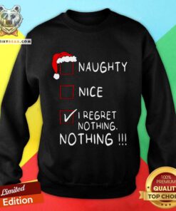 Hot Naughty Nice List I Regret Nothing Xmas Christmas Sweatshirt