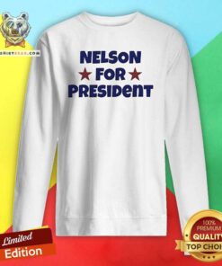 Hot Nelson Neumann Nelson For President Sweatshirt