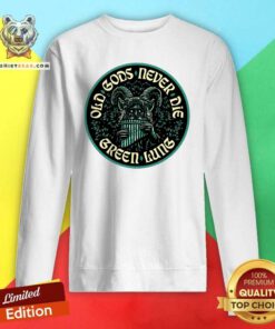 Hot Old Gods Never Die Green Lung Sweatshirt