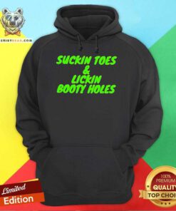 Hot Suckin Toes And Lickin Booty Holes Hoodie