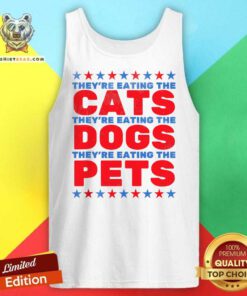 Hot They're Eating The Dogs Eating The Cats Election Tank-top