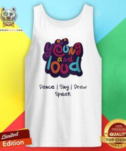 Hot Young And Loud Dance Sing Draw Speak Tank-top