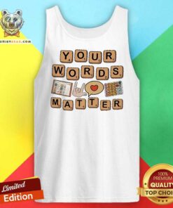 Hot Your Words Matter AAC Sped Teacher Inclusion Tank-top
