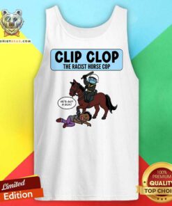 Nice Clip Clop The Racist Horse Cop Tank-top