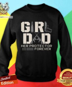 Nice Girl Dad Her Protector Forever Father Of Girl Sweatshirt