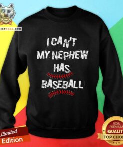 Nice I Can't My Nephew Has Baseball Sweatshirt