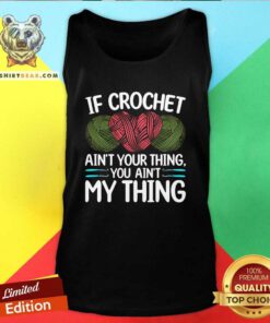 Nice If Crochet Ain't Your Thing You Ain't My Thing Tank-top