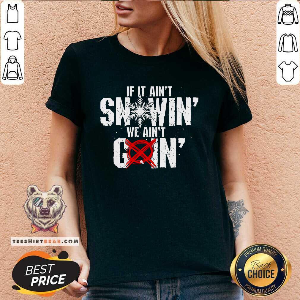 Nice If It Ain't Snowin We Ain't Goin V-neck