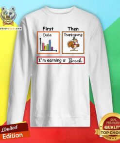 Nice I'm Earning A Break Thanksgiving Teacher Sweatshirt