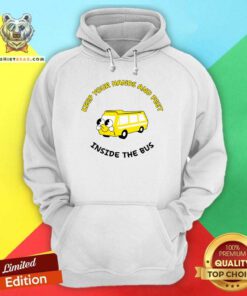 Nice Keep Your Hands And Feet Inside The Bus Hoodie