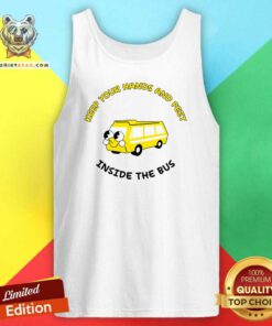 Nice Keep Your Hands And Feet Inside The Bus Tank-top