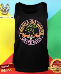 Nice Noah's Ark I Wanna Go Where Drake Goes Tank-top
