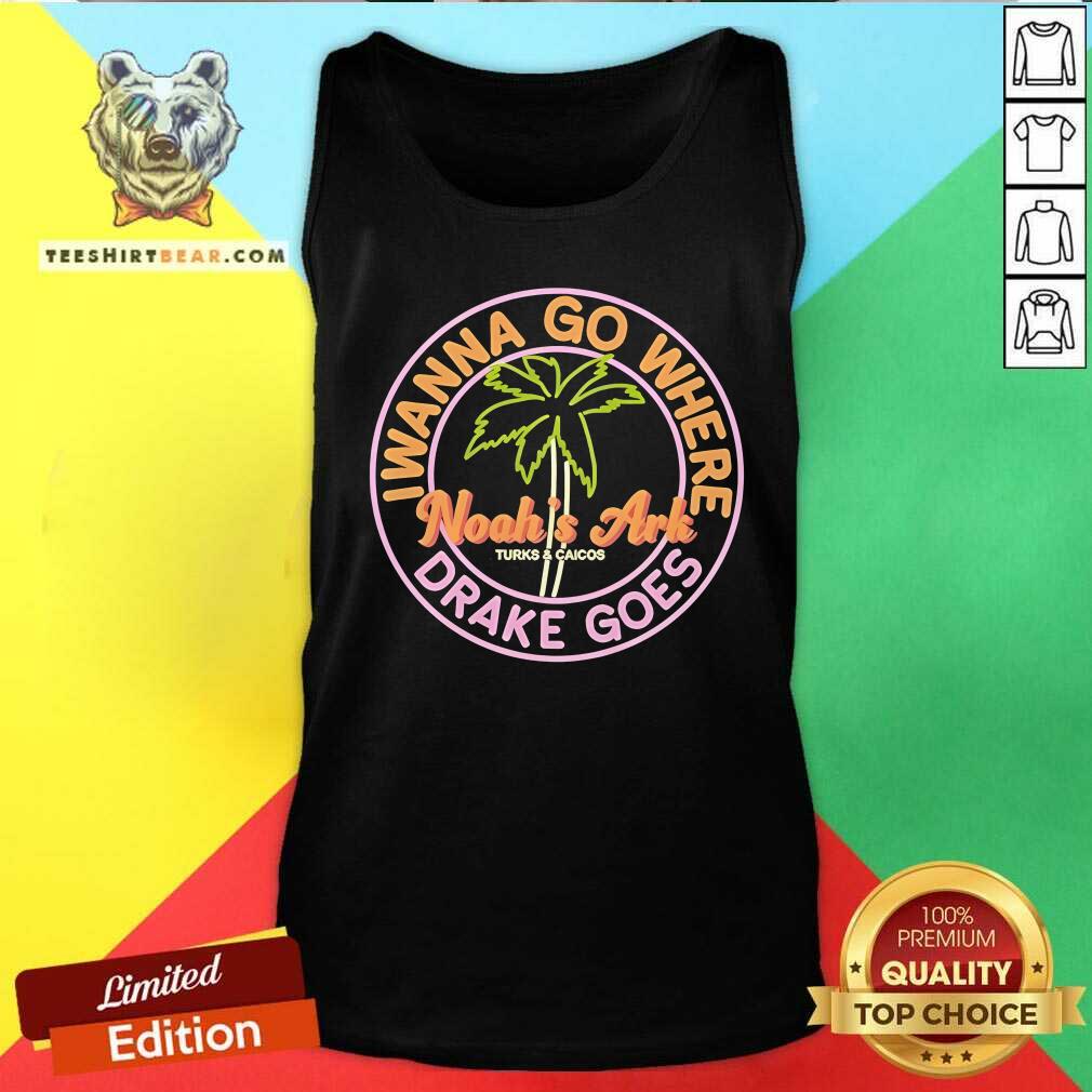 Nice Noah's Ark I Wanna Go Where Drake Goes Tank-top