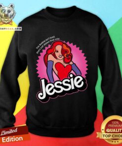 Nice This Barbie Isn't Bad She's Just Drawn That Way Jessie Doll Sweatshirt