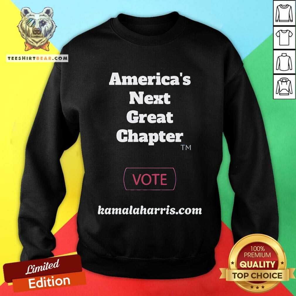 Official America's Next Great Chapter Vote Kamala Harris Com Sweatshirt